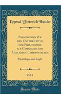 Paragraphen Fï¿½r Den Unterricht in Der Philosophie Auf Gymnasien Und ï¿½hnlichen Lehranstalten, Vol. 1: Psychologie Und Logik (Classic Reprint)