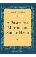 A Practical Method of Short-Hand (Classic Reprint)