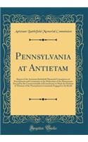 Pennsylvania at Antietam: Report of the Antietam Battlefield Memorial Commission of Pennsylvania and Ceremonies at the Dedication of the Monuments Erected by the Commonwealth of Pennsylvania to Mark the Position of Thirteen of the Pennsylvania Comm