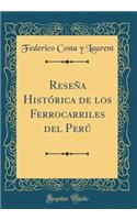 ReseÃ±a HistÃ³rica de Los Ferrocarriles del PerÃº (Classic Reprint)