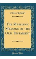 The Messianic Message of the Old Testament (Classic Reprint)