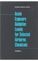Acute Exposure Guideline Levels for Selected Airborne Chemicals: Volume 1