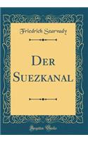 Der Suezkanal (Classic Reprint)