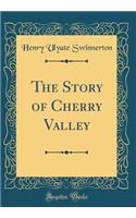 The Story of Cherry Valley (Classic Reprint)
