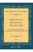 Preussen Im Bundestag, 1851 Bis 1859, Vol. 3: Documente Der K. Preuss. Bundestags-Gesandtschaft; 1856-1859 (Classic Reprint)