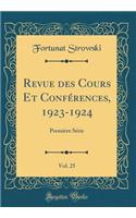 Revue Des Cours Et ConfÃ©rences, 1923-1924, Vol. 25: PremiÃ¨re SÃ©rie (Classic Reprint)