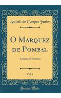 O Marquez de Pombal, Vol. 1: Romance HistÃ³rico (Classic Reprint)