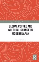 Global Coffee and Cultural Change in Modern Japan: (Japan Anthropology Workshop Series)