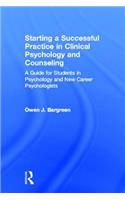 Starting a Successful Practice in Clinical Psychology and Counseling: A Guide for Students in Psychology and New Career Psychologists