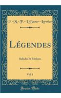 LÃ©gendes, Vol. 1: Ballades Et Fabliaux (Classic Reprint)