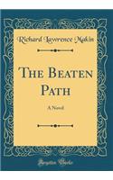 The Beaten Path: A Novel (Classic Reprint)