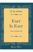 East Is East: Stories of Indian Life (Classic Reprint)