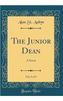 The Junior Dean, Vol. 3 of 3: A Novel (Classic Reprint)