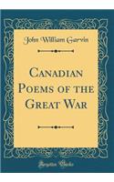 Canadian Poems of the Great War (Classic Reprint)