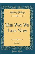 The Way We Live Now, Vol. 1 of 4 (Classic Reprint)