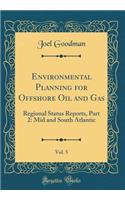 Environmental Planning for Offshore Oil and Gas, Vol. 5: Regional Status Reports, Part 2: Mid and South Atlantic (Classic Reprint)