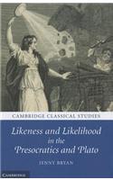 Likeness and Likelihood in the Presocratics and Plato