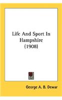 Life And Sport In Hampshire (1908)