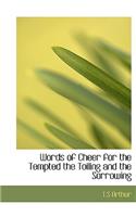 Words of Cheer for the Tempted the Toiling and the Sorrowing