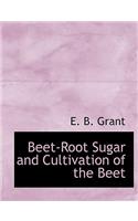 Beet-Root Sugar and Cultivation of the Beet