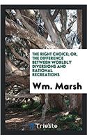 The right choice; or, The difference between worldly diversions and rational recreations