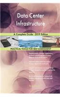 Data Center Infrastructure A Complete Guide - 2019 Edition