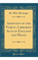 Adoption of the Public, Libraries Acts in England and Wales (Classic Reprint)
