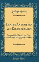 Ernste Antworten Auf Kinderfragen: AusgewÃ¤hlte Kapitel Aus Einer Praktischen PÃ¤dagogik FÃ¼rs Haus (Classic Reprint)