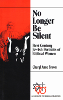 No Longer Be Silent: First Century Jewish Portraits of Biblical Women