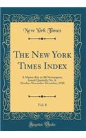 The New York Times Index, Vol. 8: A Master-Key to All Newspapers; Issued Quarterly; No. 4, October-November-December, 1920 (Classic Reprint)