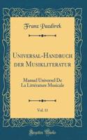Universal-Handbuch Der Musikliteratur, Vol. 11: Manuel Universel de la LittÃ©rature Musicale (Classic Reprint)