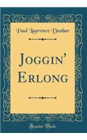 Joggin' Erlong (Classic Reprint)