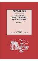 Pedigrees of Some of the Emperor Charlemagne's Descendants. Volume I