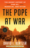 Pope at War: The Secret History of Pius XII, Mussolini, and Hitler