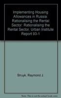 Implementing Housing Allowances in Russia: Rationalising the Rental Sector(v. 93-1 Urban Institute Report S.)