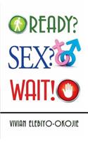 Ready? Sex? Wait!