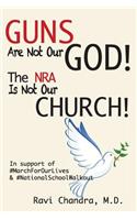 Guns Are Not Our God! The NRA Is Not Our Church!: In Support of #MarchForOurLives &#NationalSchoolWalkout