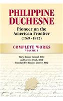 Philippine Duchesne, Pioneer on the American Frontier (1769-1852) Volume 1