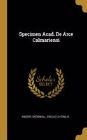 Specimen Acad. De Arce Calmariensi