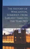 History of Wincanton, Somerset, From Earliest Times to the Year 1903