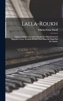 Lalla-Roukh; opéra-comique en 2 actes. Paroles de Michel Carré & Hippolyte Lucas. Partition réduite pour piano et chant par M. Charlot