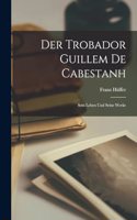 Der Trobador Guillem de Cabestanh: Sein Leben und Seine Werke