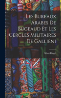 Les Bureaux Arabes De Bugeaud Et Les Cercles Militaires De Galliéni