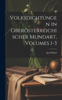 Volksdichtungen in Oberösterreichischer Mundart, Volumes 1-3