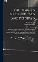 Learned Man Defended and Reform'd