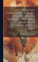 Sammlung vermischter Beiträge zum Dienste der Wahrheit, Vernunft, Freiheit und Religion. Zweiter Band