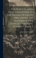 Percy Sladen Trust Expedition To The Indian Ocean In 1905, Under The Leadership Of J. Stanley Gardiner, Volume 1, Issue 9