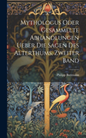 Mythologus oder gesammelte Abhandlungen ueber die Sagen des Alterthums, Zweiter Band