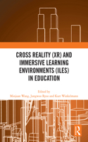 Cross Reality (Xr) and Immersive Learning Environments (Iles) in Education