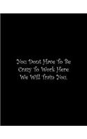 You Dont Have To Be Crazy To Work Here We Will Train You: Line Notebook Handwriting Practice Paper Workbook